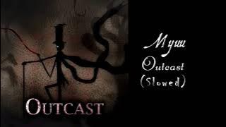 Myuu - Outcast (Slowed) Original by @Myuu