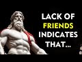 A lack of friends indicates that a person is very
