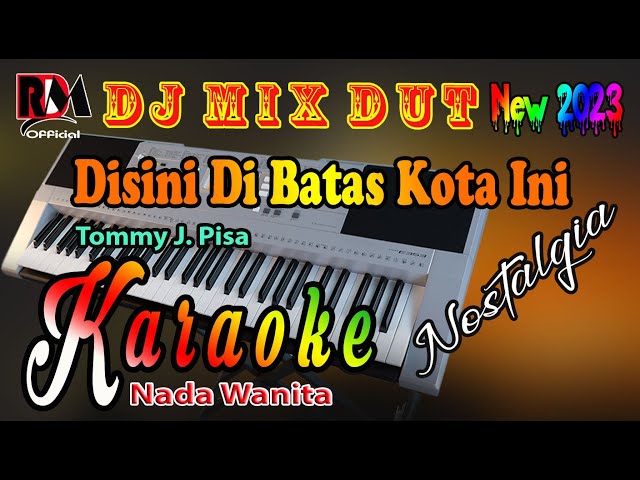 Karaoke Nostalgia Dj Remix Dut || Disini Di Batas Kota Ini - Tommy J Pisa [Nada Wanita] class=