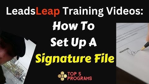 Leadsleap Training Video 22: How To Set Up A Signature File