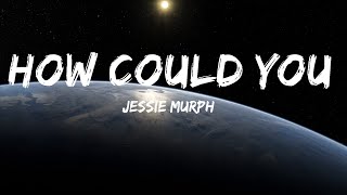 Jessie Murph - How Could You (Lyrics) |Top Version