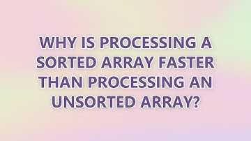Why is processing a sorted array faster than processing an unsorted array? (4 SOLUTIONS!!)