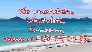 VILE UMETUBEBA UKATULETA 🙌🏾 | WEWE NI EBENEZER | THEE WAMAGATAS LYRICS VIDEO 🔥