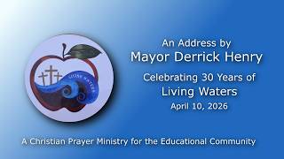 An Address by Mayor Derrick Henry Celebrating 30 Years of Living Waters