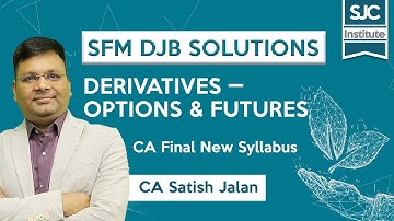 SFM DJB Solutions - Derivatives - Options and Futures | CA Satish Jalan | SJC