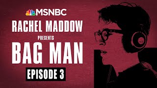 Bag Man Podcast - Episode 3: Hang In There, Baby | Rachel Maddow | MSNBC