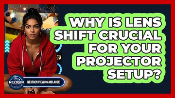 Why Is Lens Shift Crucial For Your Projector Setup? - NextGen Viewing and Audio