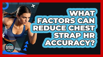 What Factors Can Reduce Chest Strap HR Accuracy?