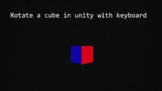 How to rotate a cube in Unity3D using a keyboard