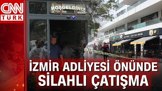 İzmir Adliyesi önündeki restoranda çatışma: Ölü ve yaralılar var!