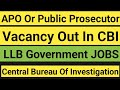 Apo or public prosecutor vacancy out in cbi  central bureau of investigation llb jobs