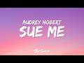 Audrey Hobert - Sue me (Lyrics) "sue me i wanna be wanted"
