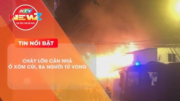 CHÁY LỚN CĂN NHÀ Ở XÓM CỦI, QUẬN 8, BA NGƯỜI TỬ VONG