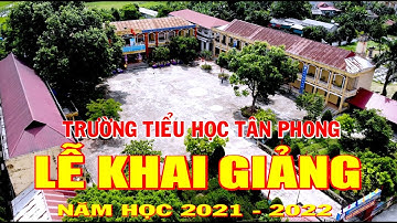Lễ Khai Giảng Năm Học Mới Trường Tiểu Học Tân Phong Năm Học 2021-   2022;