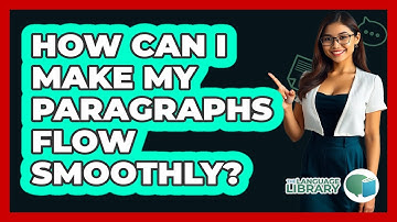 How Can I Make My Paragraphs Flow Smoothly? - The Language Library