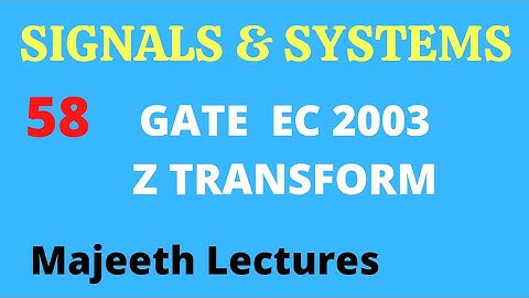 58 GATE EC 2003 Signals and Systems Z Transform @majeethlectures