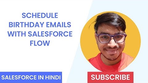 Schedule Birthday Emails with Salesforce Flow : Salesforce Training In Hindi