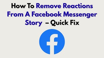 How To Remove Reactions From A Facebook Messenger Story  – Quick Fix