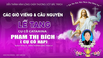 Trực Tiếp l  Các Giờ Viếng & Cầu Nguyện l Lễ Tang  Cụ Cố Catarina Phạm Thị Bích ( Cụ Hạp)