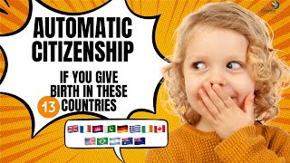 CITIZENSHIP AT BIRTH (13 COUNTRIES  YOU GIVE BIRTH IN AND YOUR CHILD GETS CITIZENSHIP)