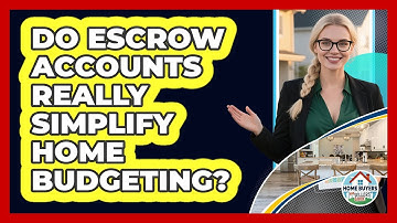 Do Escrow Accounts Really Simplify Home Budgeting? - Home Buyers and Sellers Guide