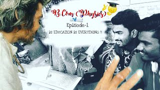 B.COM(physics)- Is education everything ? Dennis d'souza || Harisai || nagesh || karthik ravulakole