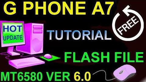 Gphone A7 FLASH FILE MT6580 VER 6.0 LETEST UPDATE & TUTORIAL