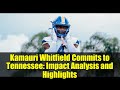 Kamauri Whitfield Commits to Tennessee: Impact Analysis and Highlights