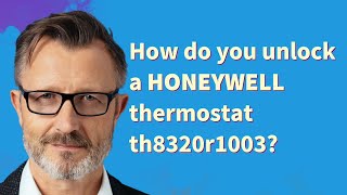 How do you unlock a Honeywell thermostat th8320r1003?