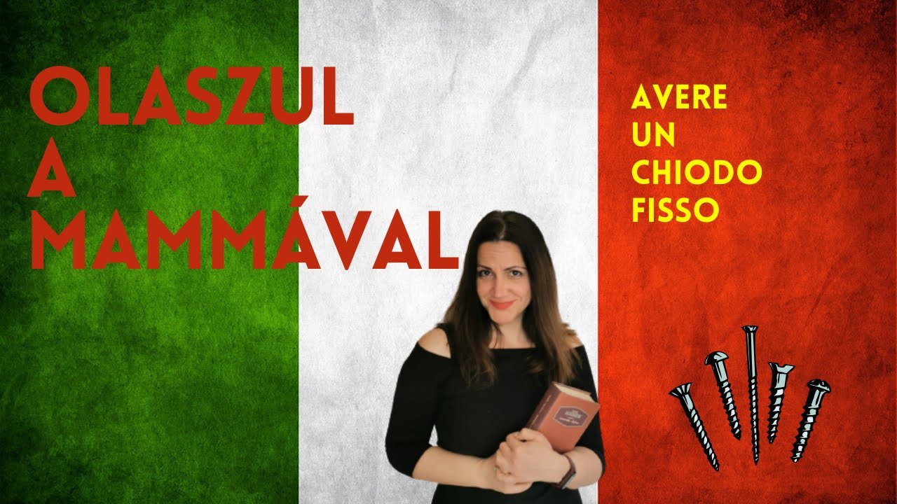 OLASZ NYELVLECKE MAMMÁVAL: #3 AVERE UN CHIODO FISSO