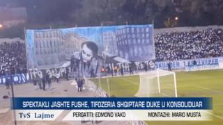 SPEKTAKLI JASHTE FUSHE, TIFOZERIA SHQIPTARE DUKE U KONSOLIDUAR