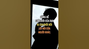 Đừng để cuộc đời của bạn bị chi phối bởi lời nói của người khác.