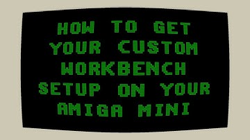 How To Get Your Custom Workbench Setup On Your Amiga Mini