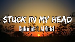 Captain Cuts - Stuck In My Head (Lyrics) ft. AJ Mitchell