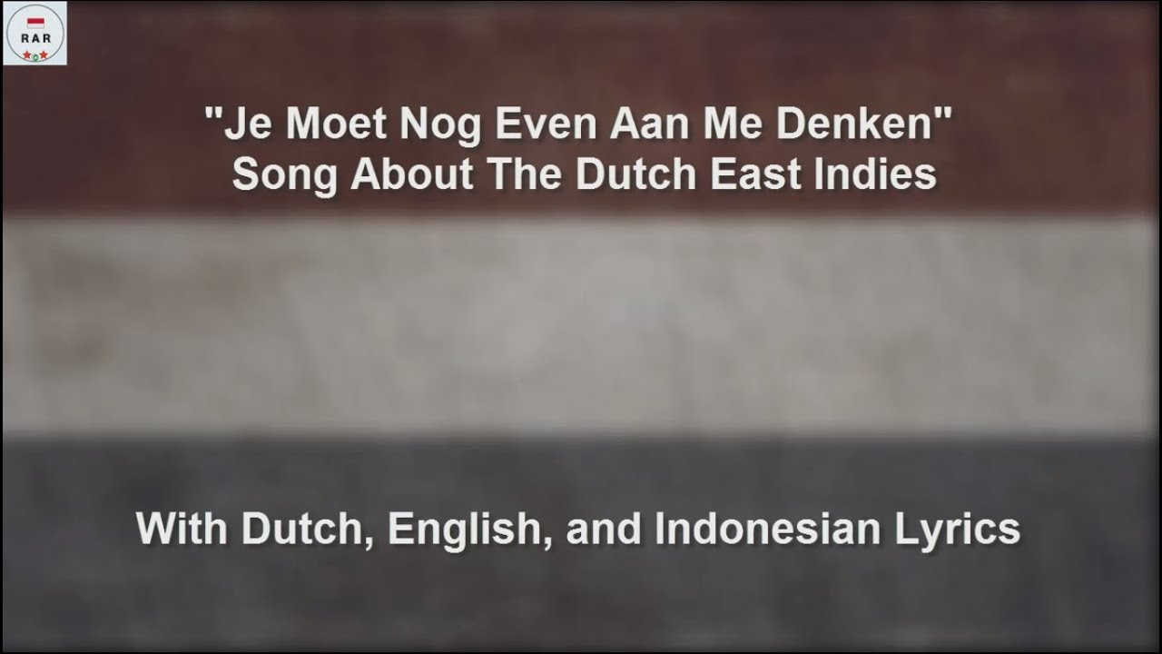 Je Moet Nog Even Aan Me Denken - Song About The Dutch East Indies - With Lyrics Je Moet Nog Even Aan Me Denken - Song About The Dutch East Indies - With Lyrics
