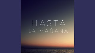 Hasta La Mañana