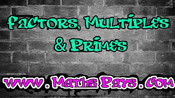 Factors, Multiples and Primes