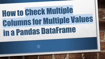 How to Check Multiple Columns for Multiple Values in a Pandas DataFrame