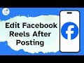 How to Edit Facebook Reels After Posting