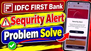 IDFC FIRST Bank app sequrity alert problem | IDFC FIRST Bank sequrity alert error