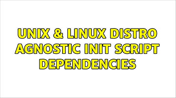 Unix & Linux: Distro agnostic init script dependencies (2 Solutions!!)