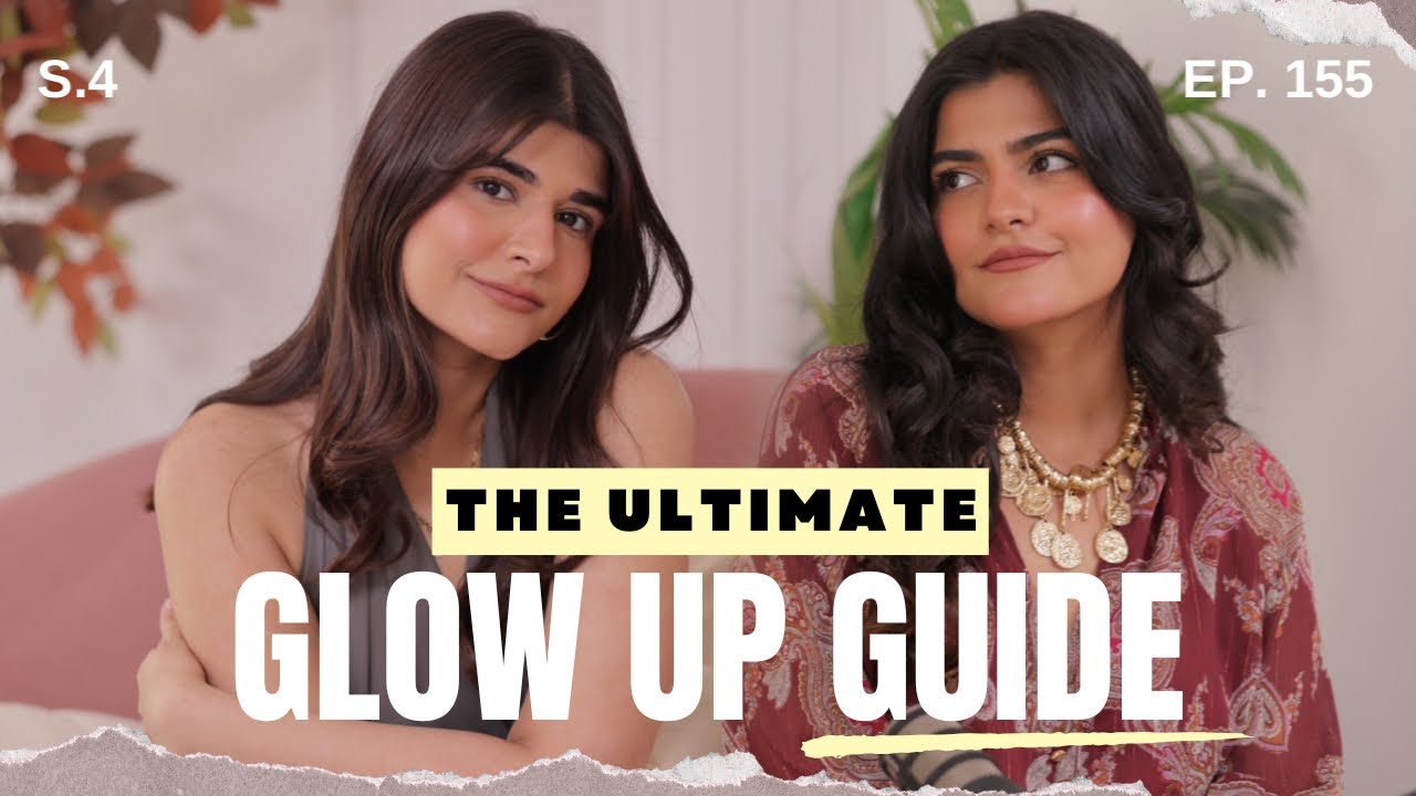 Ep.155-Everything we did to have the ULTIMATE GLOW UP | Beauty Secrets, Lifestyle & Mindset Shifts💅🏼