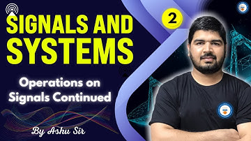 Operations on Signals Continued | Lec 2 | Signals and Systems | GATE/ESE 2022 | Ashu Sir