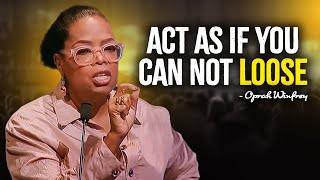 Act As If You Can Not Loose | Oprah Winfrey MOTIVATION