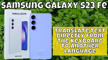 How to Translate Text Directly From the Keyboard to Another Language Samsung Galaxy S23 FE