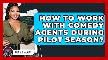 How To Work With Comedy Agents During Pilot Season? - Open Mic Manual