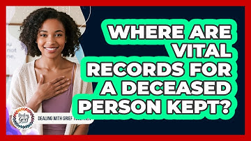 Where Are Vital Records For A Deceased Person Kept?