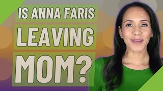 Is Anna Faris leaving Mom?