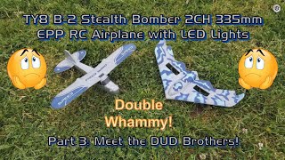TY8 B-2 Stealth Bomber 2CH EPP RC Airplane with LED Lights - Part 3: Meet the DUD Brothers!