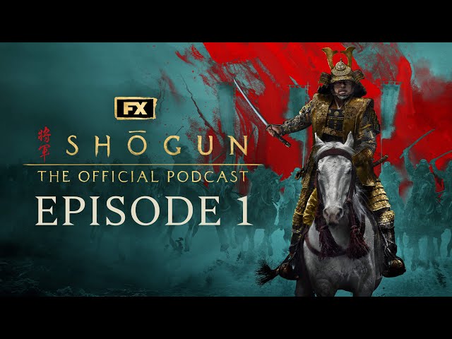 Episode 1 - Anjin | FX's Shōgun: The Official Podcast class=